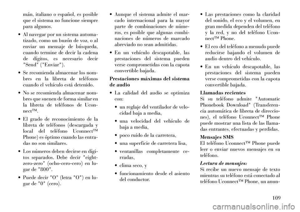 Lancia Voyager 2011 Manual de Empleo y Cuidado (in Spanish) mán, italiano o español, es posible
que el sistema no funcione siempre
para algunos.
Al navegar por un sistema automa- tizado, como un buzón de voz, o al
enviar un mensaje de búsqueda,
cuando t Lancia Voyager 2011 Manual de Empleo y Cuidado (in Spanish) mán, italiano o español, es posible
que el sistema no funcione siempre
para algunos.
Al navegar por un sistema automa- tizado, como un buzón de voz, o al
enviar un mensaje de búsqueda,
cuando t