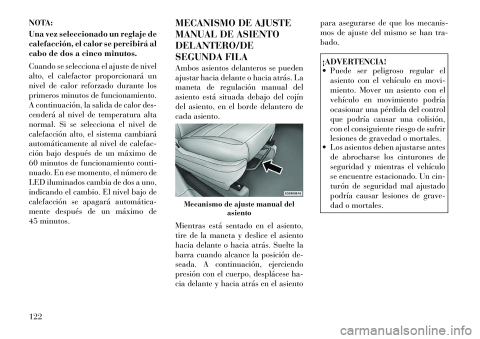 Lancia Voyager 2011 Manual de Empleo y Cuidado (in Spanish) NOTA:
Una vez seleccionado un reglaje de
calefacción, el calor se percibirá al
cabo de dos a cinco minutos.
Cuando se selecciona el ajuste de nivel
alto, el calefactor proporcionará un
nivel de Lancia Voyager 2011 Manual de Empleo y Cuidado (in Spanish) NOTA:
Una vez seleccionado un reglaje de
calefacción, el calor se percibirá al
cabo de dos a cinco minutos.
Cuando se selecciona el ajuste de nivel
alto, el calefactor proporcionará un
nivel de