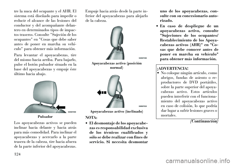 Lancia Voyager 2011 Manual de Empleo y Cuidado (in Spanish) tre la nuca del ocupante y el AHR. El
sistema está diseñado para impedir o
reducir el alcance de las lesiones del
conductor y del acompañante delan-
tero en determinados tipos de impac-
tos traser Lancia Voyager 2011 Manual de Empleo y Cuidado (in Spanish) tre la nuca del ocupante y el AHR. El
sistema está diseñado para impedir o
reducir el alcance de las lesiones del
conductor y del acompañante delan-
tero en determinados tipos de impac-
tos traser