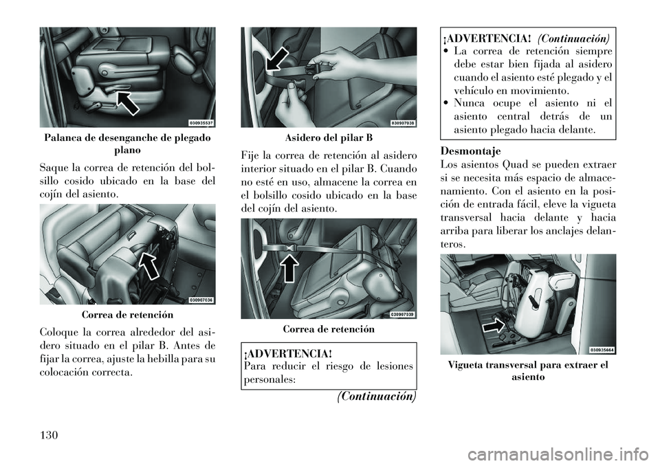 Lancia Voyager 2011 Manual de Empleo y Cuidado (in Spanish) Saque la correa de retención del bol-
sillo cosido ubicado en la base del
cojín del asiento.
Coloque la correa alrededor del asi-
dero situado en el pilar B. Antes de
fijar la correa, ajuste la h Lancia Voyager 2011 Manual de Empleo y Cuidado (in Spanish) Saque la correa de retención del bol-
sillo cosido ubicado en la base del
cojín del asiento.
Coloque la correa alrededor del asi-
dero situado en el pilar B. Antes de
fijar la correa, ajuste la h