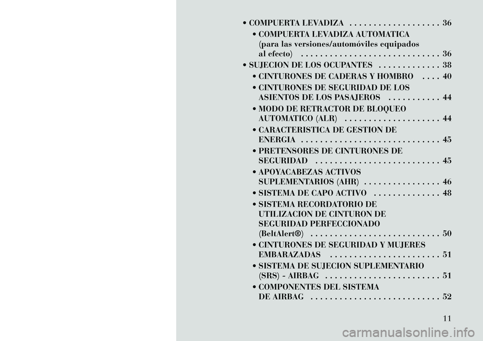 Lancia Voyager 2011  Manual de Empleo y Cuidado (in Spanish)  COMPUERTA LEVADIZA . . . . . . . . . . . . . . . . . . . 36 COMPUERTA LEVADIZA AUTOMATICA(para las versiones/automóviles equipados 
al efecto) . . . . . . . . . . . . . . . . . . . . . . . . . . .