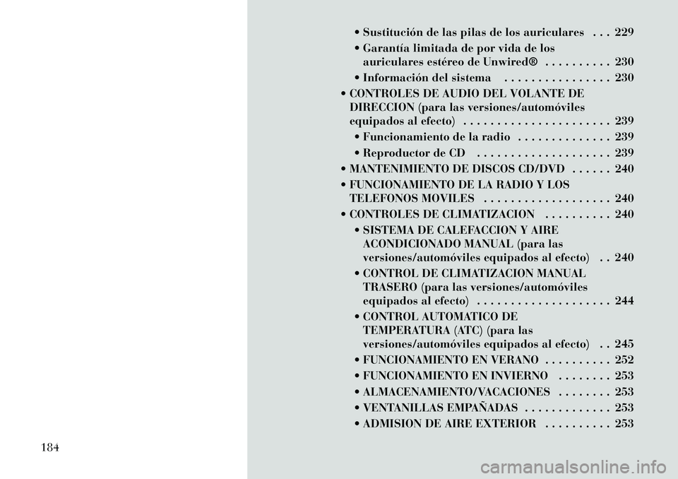 Lancia Voyager 2012 Manual de Empleo y Cuidado (in Spanish) Sustitución de las pilas de los auriculares . . . 229
GarantÃa limitada de por vida de losauriculares estéreo de Unwired® . . . . . . . . . . 230
Información del sistema . . . . . . . . . Lancia Voyager 2012 Manual de Empleo y Cuidado (in Spanish) Sustitución de las pilas de los auriculares . . . 229
GarantÃa limitada de por vida de losauriculares estéreo de Unwired® . . . . . . . . . . 230
Información del sistema . . . . . . . . .