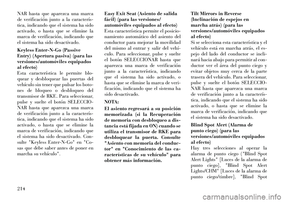 Lancia Voyager 2012 Manual de Empleo y Cuidado (in Spanish) NAR hasta que aparezca una marca
de verificación junto a la caracterÃsÂ
tica, indicando que el sistema ha sido
activado, o hasta que se elimine la
marca de verificación, indicando que
el sistema Lancia Voyager 2012 Manual de Empleo y Cuidado (in Spanish) NAR hasta que aparezca una marca
de verificación junto a la caracterÃsÂ
tica, indicando que el sistema ha sido
activado, o hasta que se elimine la
marca de verificación, indicando que
el sistema