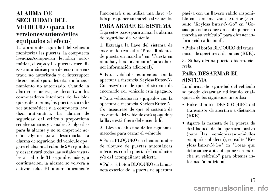 Lancia Voyager 2011 Manual de Empleo y Cuidado (in Spanish) ALARMA DE
SEGURIDAD DEL
VEHICULO (para lasversiones/automóviles
equipados al efecto)
La alarma de seguridad del vehículo
monitoriza las puertas, la compuerta
levadiza/compuerta levadiza auto-
má Lancia Voyager 2011 Manual de Empleo y Cuidado (in Spanish) ALARMA DE
SEGURIDAD DEL
VEHICULO (para lasversiones/automóviles
equipados al efecto)
La alarma de seguridad del vehículo
monitoriza las puertas, la compuerta
levadiza/compuerta levadiza auto-
má
