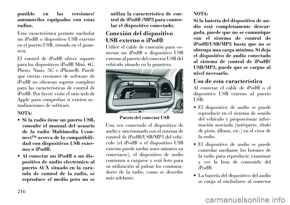 Lancia Voyager 2012 Manual de Empleo y Cuidado (in Spanish) ponible en las versiones/
automóviles equipados con estasradios.
Esta caracterÃstica permite enchufar
un iPod® o dispositivo USB externo
en el puerto USB, situado en el guan-tera.
El control de Lancia Voyager 2012 Manual de Empleo y Cuidado (in Spanish) ponible en las versiones/
automóviles equipados con estasradios.
Esta caracterÃstica permite enchufar
un iPod® o dispositivo USB externo
en el puerto USB, situado en el guan-tera.
El control de