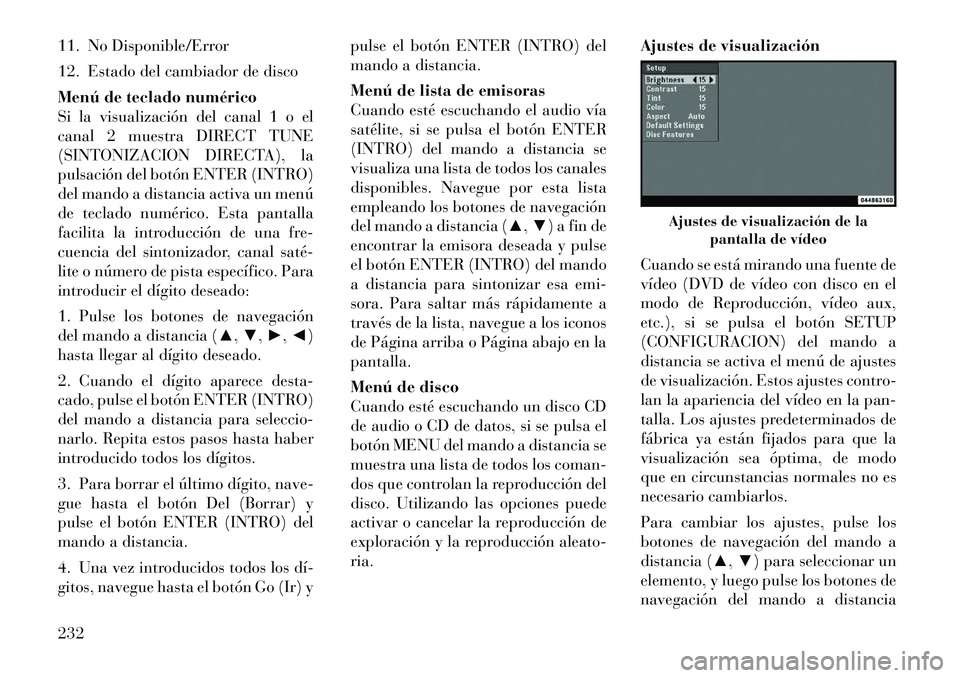 Lancia Voyager 2012 Manual de Empleo y Cuidado (in Spanish) 11. No Disponible/Error
12. Estado del cambiador de disco
Menú de teclado numérico
Si la visualización del canal 1 o el
canal 2 muestra DIRECT TUNE
(SINTONIZACION DIRECTA), la
pulsación del botà Lancia Voyager 2012 Manual de Empleo y Cuidado (in Spanish) 11. No Disponible/Error
12. Estado del cambiador de disco
Menú de teclado numérico
Si la visualización del canal 1 o el
canal 2 muestra DIRECT TUNE
(SINTONIZACION DIRECTA), la
pulsación del botÃ