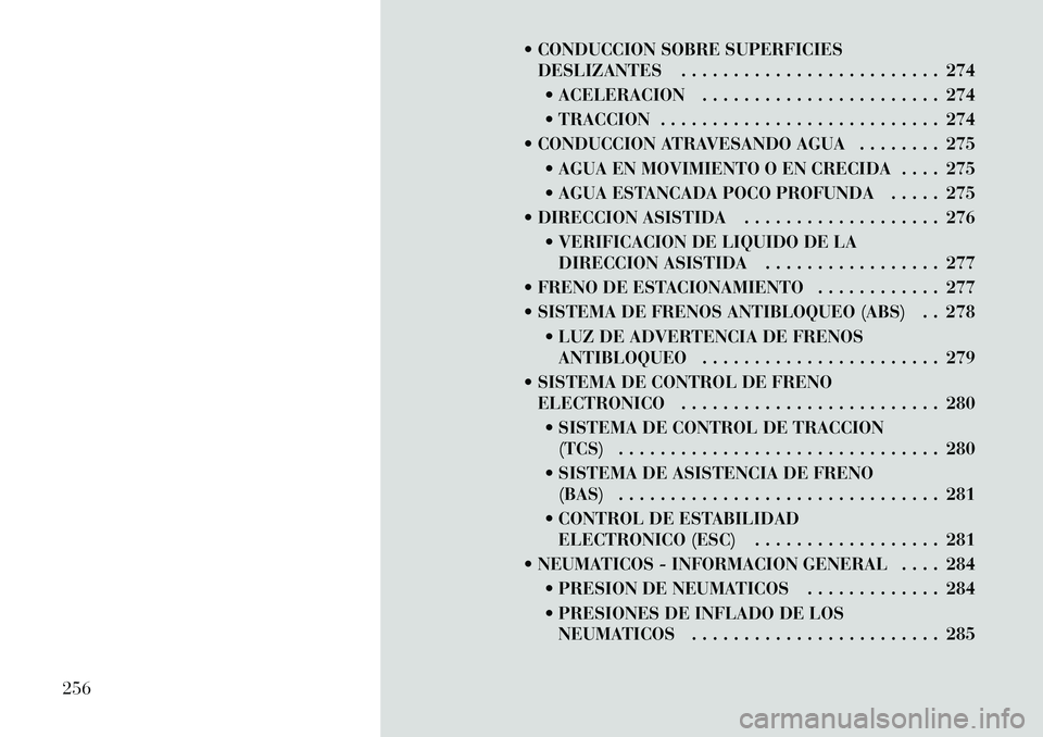Lancia Voyager 2012 Manual de Empleo y Cuidado (in Spanish) CONDUCCION SOBRE SUPERFICIESDESLIZANTES . . . . . . . . . . . . . . . . . . . . . . . . . 274
ACELERACION . . . . . . . . . . . . . . . . . . . . . . . 274
TRACCION . . . . . . . . . . . . . . Lancia Voyager 2012 Manual de Empleo y Cuidado (in Spanish) CONDUCCION SOBRE SUPERFICIESDESLIZANTES . . . . . . . . . . . . . . . . . . . . . . . . . 274
ACELERACION . . . . . . . . . . . . . . . . . . . . . . . 274
TRACCION . . . . . . . . . . . . . .