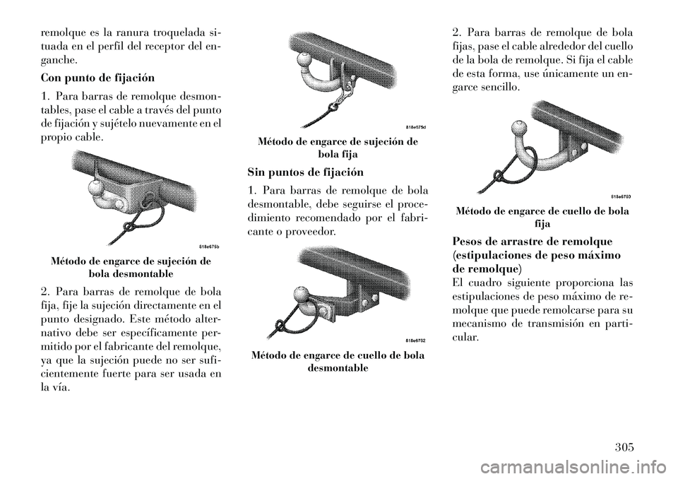 Lancia Voyager 2011 Manual de Empleo y Cuidado (in Spanish) remolque es la ranura troquelada si-
tuada en el perfil del receptor del en-ganche.
Con punto de fijación
1. Para barras de remolque desmon-
tables, pase el cable a través del punto
de fijación Lancia Voyager 2011 Manual de Empleo y Cuidado (in Spanish) remolque es la ranura troquelada si-
tuada en el perfil del receptor del en-ganche.
Con punto de fijación
1. Para barras de remolque desmon-
tables, pase el cable a través del punto
de fijación