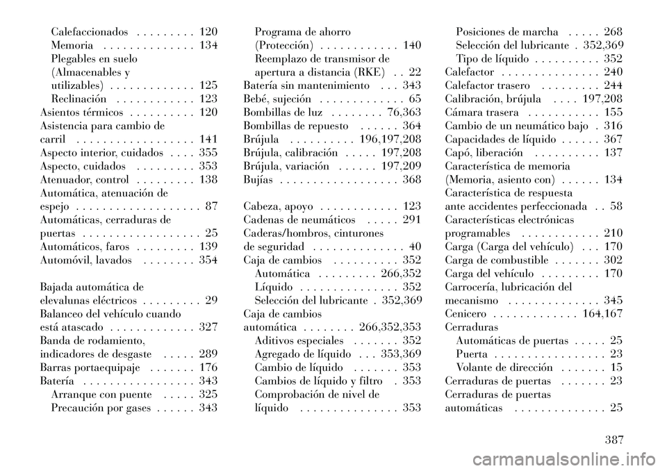 Lancia Voyager 2011  Manual de Empleo y Cuidado (in Spanish) Calefaccionados . . . . . . . . . 120 
Memoria . . . . . . . . . . . . . . 134
Plegables en suelo
(Almacenables y
utilizables) . . . . . . . . . . . . . 125
Reclinación . . . . . . . . . . . . 123
As