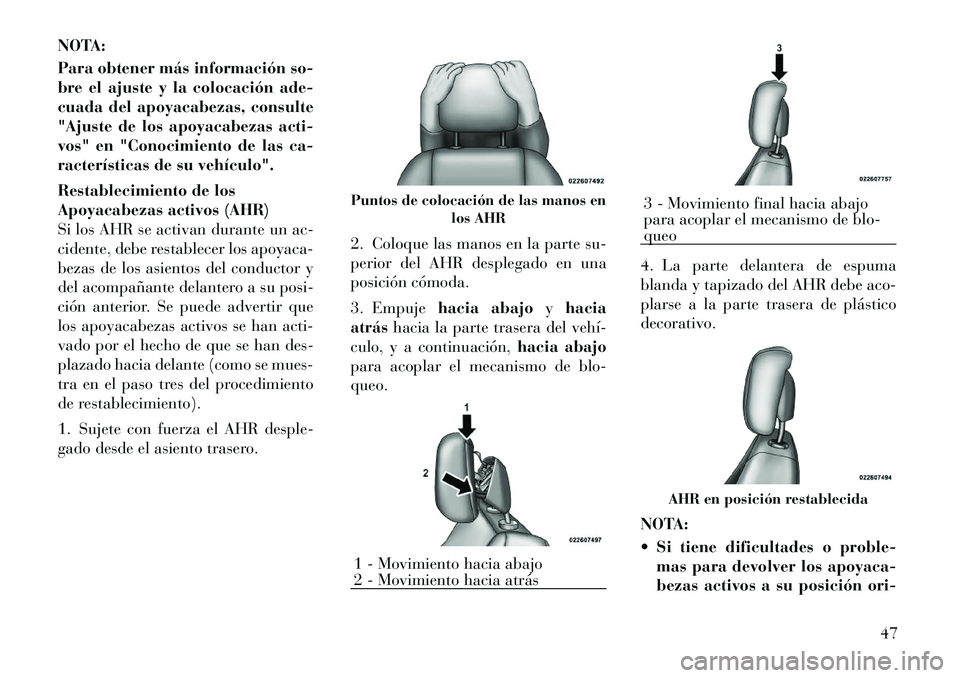 Lancia Voyager 2011 Manual de Empleo y Cuidado (in Spanish) NOTA:
Para obtener más información so-
bre el ajuste y la colocación ade-
cuada del apoyacabezas, consulte
"Ajuste de los apoyacabezas acti-
vos" en "Conocimiento de las ca-
racterÃsticas de su Lancia Voyager 2011 Manual de Empleo y Cuidado (in Spanish) NOTA:
Para obtener más información so-
bre el ajuste y la colocación ade-
cuada del apoyacabezas, consulte
"Ajuste de los apoyacabezas acti-
vos" en "Conocimiento de las ca-
racterÃsticas de su