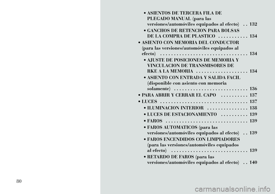 Lancia Voyager 2011 Manual de Empleo y Cuidado (in Spanish) ASIENTOS DE TERCERA FILA DEPLEGADO MANUAL (para las
versiones/automóviles equipados al efecto) . . 132
GANCHOS DE RETENCION PARA BOLSAS DE LA COMPRA DE PLASTICO . . . . . . . . . . . 134
ASIEN Lancia Voyager 2011 Manual de Empleo y Cuidado (in Spanish) ASIENTOS DE TERCERA FILA DEPLEGADO MANUAL (para las
versiones/automóviles equipados al efecto) . . 132
GANCHOS DE RETENCION PARA BOLSAS DE LA COMPRA DE PLASTICO . . . . . . . . . . . 134
ASIEN