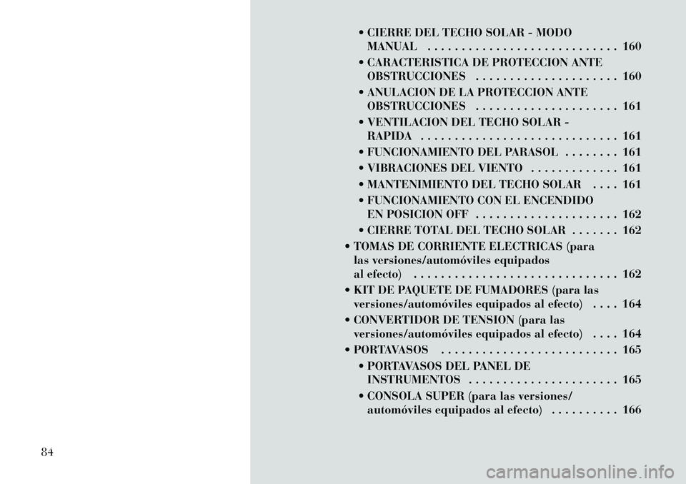 Lancia Voyager 2011 Manual de Empleo y Cuidado (in Spanish) CIERRE DEL TECHO SOLAR - MODOMANUAL . . . . . . . . . . . . . . . . . . . . . . . . . . . . 160
CARACTERISTICA DE PROTECCION ANTE OBSTRUCCIONES . . . . . . . . . . . . . . . . . . . . . 160
ANUL Lancia Voyager 2011 Manual de Empleo y Cuidado (in Spanish) CIERRE DEL TECHO SOLAR - MODOMANUAL . . . . . . . . . . . . . . . . . . . . . . . . . . . . 160
CARACTERISTICA DE PROTECCION ANTE OBSTRUCCIONES . . . . . . . . . . . . . . . . . . . . . 160
ANUL