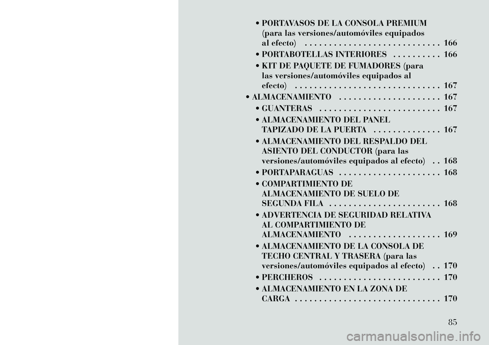 Lancia Voyager 2011 Manual de Empleo y Cuidado (in Spanish) PORTAVASOS DE LA CONSOLA PREMIUM(para las versiones/automóviles equipados
al efecto) . . . . . . . . . . . . . . . . . . . . . . . . . . . . 166
PORTABOTELLAS INTERIORES . . . . . . . . . . 166 Lancia Voyager 2011 Manual de Empleo y Cuidado (in Spanish) PORTAVASOS DE LA CONSOLA PREMIUM(para las versiones/automóviles equipados
al efecto) . . . . . . . . . . . . . . . . . . . . . . . . . . . . 166
PORTABOTELLAS INTERIORES . . . . . . . . . . 166