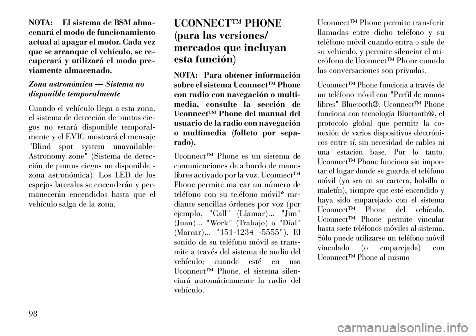Lancia Voyager 2013 Manual de Empleo y Cuidado (in Spanish) NOTA: El sistema de BSM alma-
cenará el modo de funcionamiento
actual al apagar el motor. Cada vez
que se arranque el vehículo, se re-
cuperará y utilizará el modo pre-
viamente almacenado.
Zona a Lancia Voyager 2013 Manual de Empleo y Cuidado (in Spanish) NOTA: El sistema de BSM alma-
cenará el modo de funcionamiento
actual al apagar el motor. Cada vez
que se arranque el vehículo, se re-
cuperará y utilizará el modo pre-
viamente almacenado.
Zona a