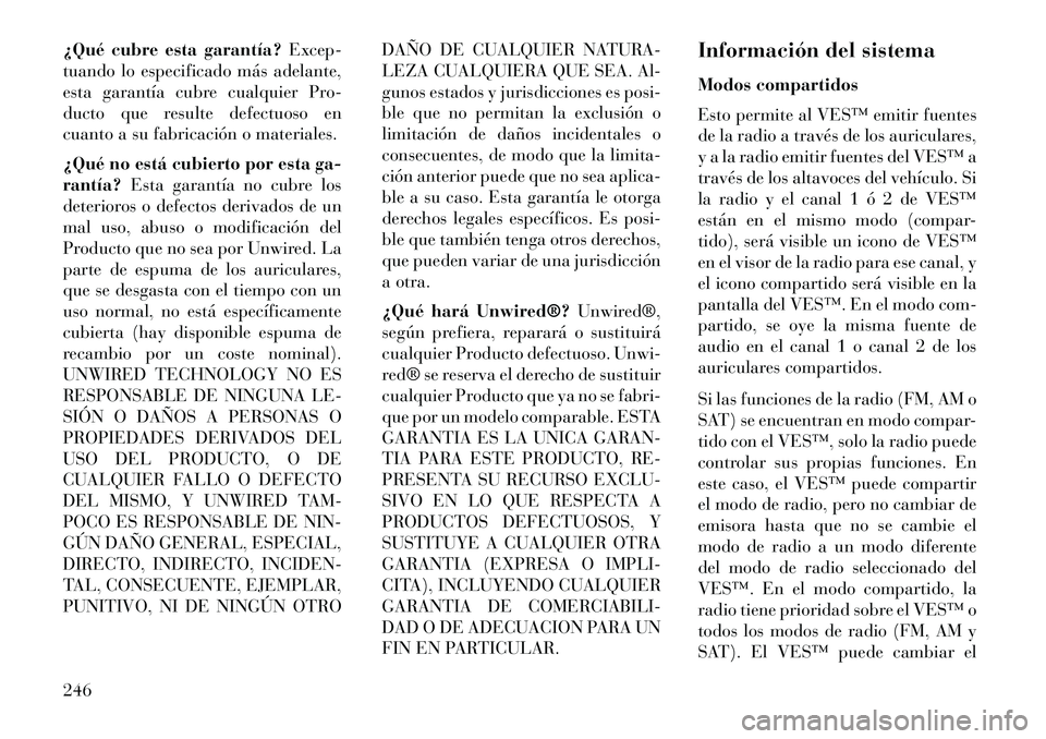 Lancia Voyager 2013 Manual de Empleo y Cuidado (in Spanish) ¿Qué cubre esta garantía?Excep-
tuando lo especificado más adelante,
esta garantía cubre cualquier Pro-
ducto que resulte defectuoso en
cuanto a su fabricación o materiales.
¿Qué no está cubi Lancia Voyager 2013 Manual de Empleo y Cuidado (in Spanish) ¿Qué cubre esta garantía?Excep-
tuando lo especificado más adelante,
esta garantía cubre cualquier Pro-
ducto que resulte defectuoso en
cuanto a su fabricación o materiales.
¿Qué no está cubi