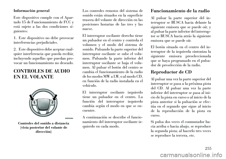 Lancia Voyager 2013 Manual de Empleo y Cuidado (in Spanish) Información general
Este dispositivo cumple con el Apar-
tado 15 de Funcionamiento de FCC y
está sujeto a las dos condiciones si-
guientes:
1. Este dispositivo no debe provocar
interferencias perjud Lancia Voyager 2013 Manual de Empleo y Cuidado (in Spanish) Información general
Este dispositivo cumple con el Apar-
tado 15 de Funcionamiento de FCC y
está sujeto a las dos condiciones si-
guientes:
1. Este dispositivo no debe provocar
interferencias perjud