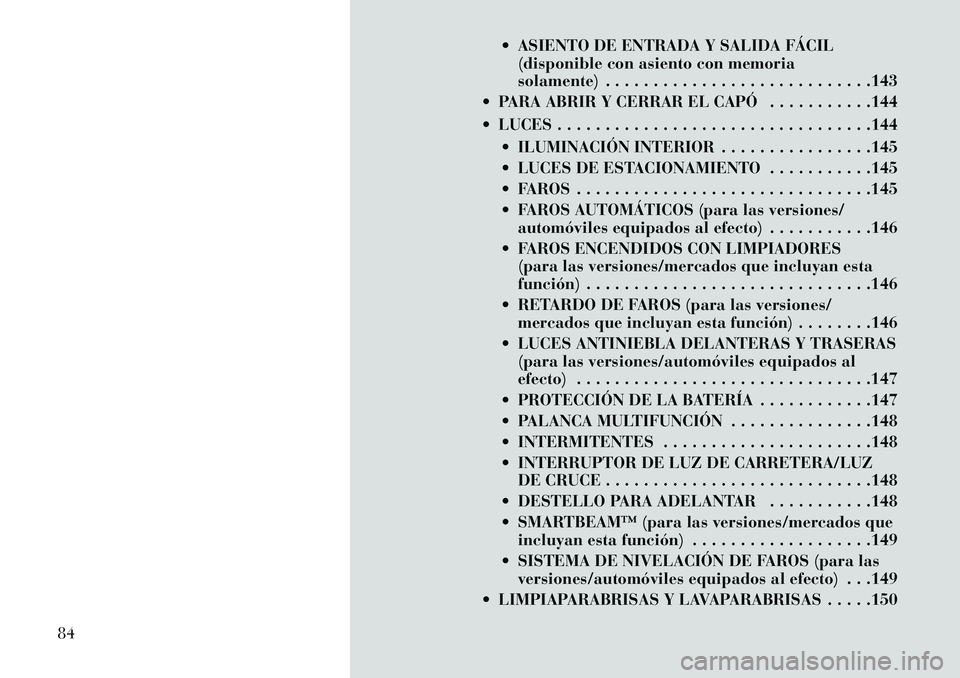 Lancia Voyager 2013 Manual de Empleo y Cuidado (in Spanish) ASIENTO DE ENTRADA Y SALIDA FÁCIL(disponible con asiento con memoria
solamente) . . . . . . . . . . . . . . . . . . . . . . . . . . . .143
PARA ABRIR Y CERRAR EL CAPÓ . . . . . . . . . . .144
Lancia Voyager 2013 Manual de Empleo y Cuidado (in Spanish) ASIENTO DE ENTRADA Y SALIDA FÁCIL(disponible con asiento con memoria
solamente) . . . . . . . . . . . . . . . . . . . . . . . . . . . .143
PARA ABRIR Y CERRAR EL CAPÓ . . . . . . . . . . .144
