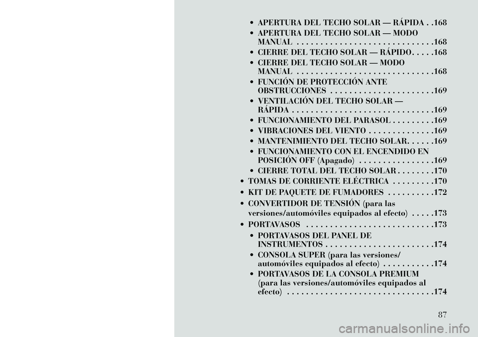 Lancia Voyager 2013 Manual de Empleo y Cuidado (in Spanish) APERTURA DEL TECHO SOLAR — RÁPIDA . .168
APERTURA DEL TECHO SOLAR — MODOMANUAL . . . . . . . . . . . . . . . . . . . . . . . . . . . . .168
CIERRE DEL TECHO SOLAR — RÁPIDO . . . . .168
Lancia Voyager 2013 Manual de Empleo y Cuidado (in Spanish) APERTURA DEL TECHO SOLAR — RÁPIDA . .168
APERTURA DEL TECHO SOLAR — MODOMANUAL . . . . . . . . . . . . . . . . . . . . . . . . . . . . .168
CIERRE DEL TECHO SOLAR — RÁPIDO . . . . .168
