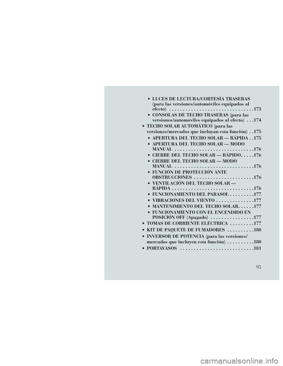 Lancia Voyager 2014 Manual de Empleo y Cuidado (in Spanish) LUCES DE LECTURA/CORTESÍA TRASERAS(para las versiones/automóviles equipados al
efecto) .............................. .173
CONSOLAS DE TECHO TRASERAS (para las versiones/automóviles equipados al Lancia Voyager 2014 Manual de Empleo y Cuidado (in Spanish) LUCES DE LECTURA/CORTESÍA TRASERAS(para las versiones/automóviles equipados al
efecto) .............................. .173
CONSOLAS DE TECHO TRASERAS (para las versiones/automóviles equipados al