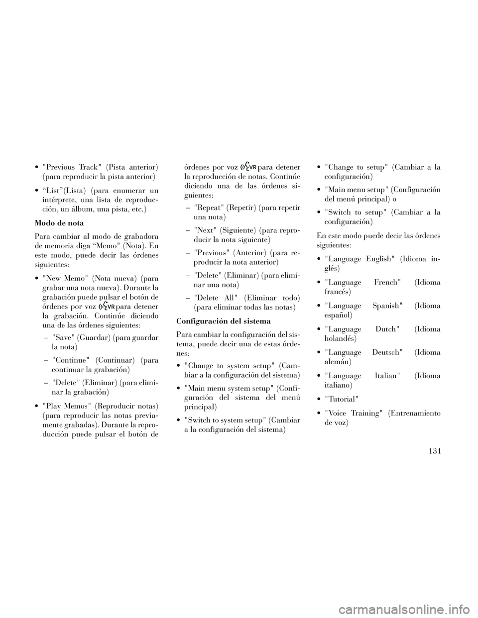 Lancia Voyager 2014  Manual de Empleo y Cuidado (in Spanish)  "Previous Track" (Pista anterior)(para reproducir la pista anterior)
 “List”(Lista) (para enumerar un intérprete, una lista de reproduc-
ción, un álbum, una pista, etc.)
Modo de nota
Para camb