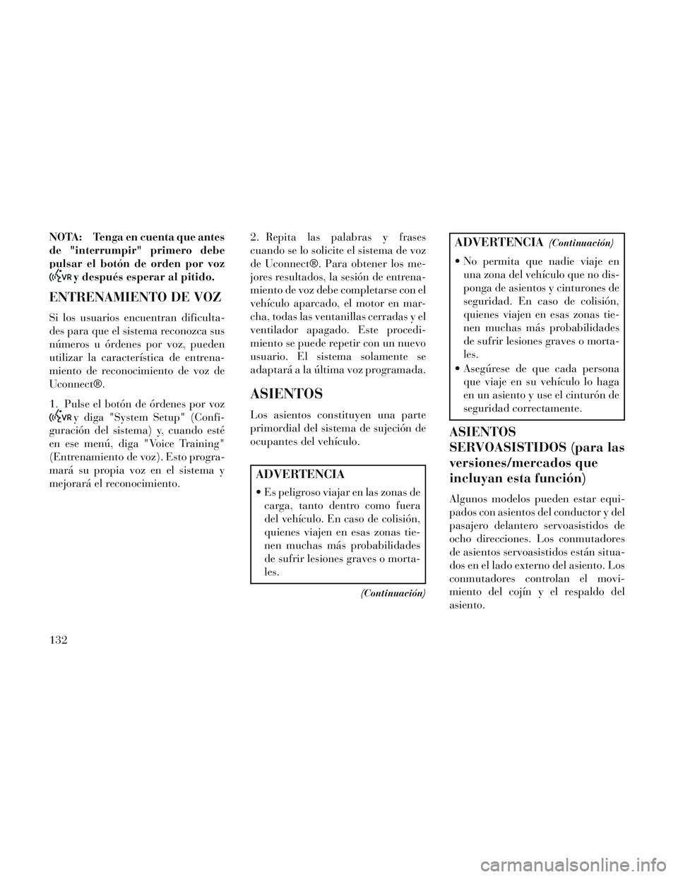 Lancia Voyager 2014 Manual de Empleo y Cuidado (in Spanish) NOTA: Tenga en cuenta que antes
de "interrumpir" primero debe
pulsar el botón de orden por voz
y después esperar al pitido.
ENTRENAMIENTO DE VOZ
Si los usuarios encuentran dificulta-
des para que el Lancia Voyager 2014 Manual de Empleo y Cuidado (in Spanish) NOTA: Tenga en cuenta que antes
de "interrumpir" primero debe
pulsar el botón de orden por voz
y después esperar al pitido.
ENTRENAMIENTO DE VOZ
Si los usuarios encuentran dificulta-
des para que el