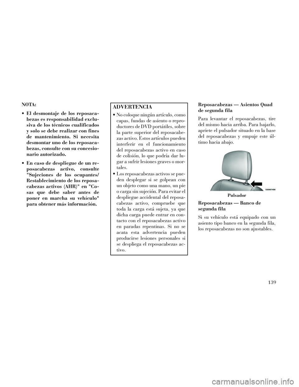 Lancia Voyager 2014 Manual de Empleo y Cuidado (in Spanish) NOTA:
El desmontaje de los reposaca-bezas es responsabilidad exclu-
siva de los técnicos cualificados
y solo se debe realizar con fines
de mantenimiento. Si necesita
desmontar uno de los reposaca-
b Lancia Voyager 2014 Manual de Empleo y Cuidado (in Spanish) NOTA:
El desmontaje de los reposaca-bezas es responsabilidad exclu-
siva de los técnicos cualificados
y solo se debe realizar con fines
de mantenimiento. Si necesita
desmontar uno de los reposaca-
b