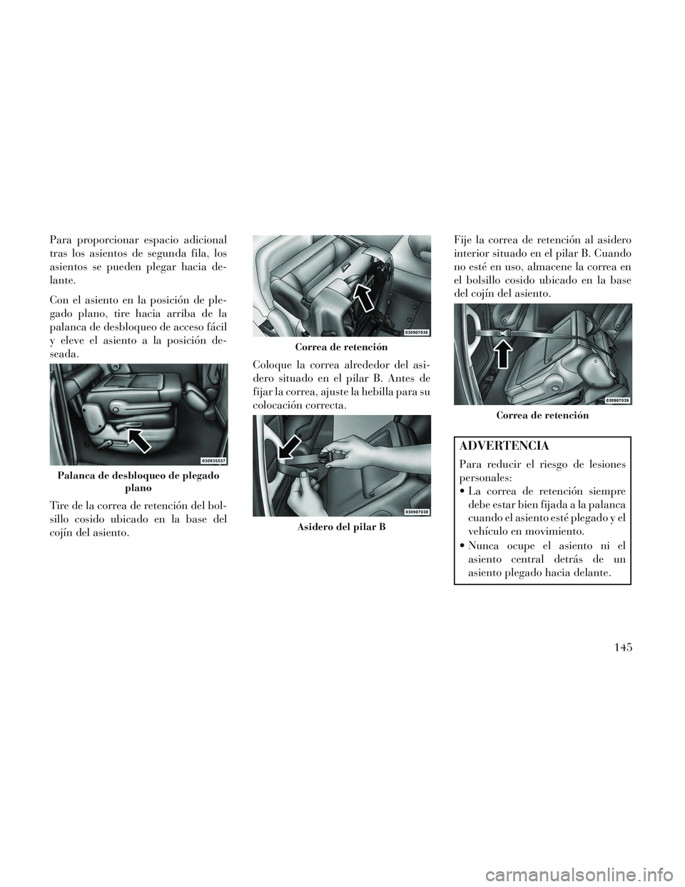 Lancia Voyager 2014 Manual de Empleo y Cuidado (in Spanish) Para proporcionar espacio adicional
tras los asientos de segunda fila, los
asientos se pueden plegar hacia de-
lante.
Con el asiento en la posición de ple-
gado plano, tire hacia arriba de la
palanca Lancia Voyager 2014 Manual de Empleo y Cuidado (in Spanish) Para proporcionar espacio adicional
tras los asientos de segunda fila, los
asientos se pueden plegar hacia de-
lante.
Con el asiento en la posición de ple-
gado plano, tire hacia arriba de la
palanca