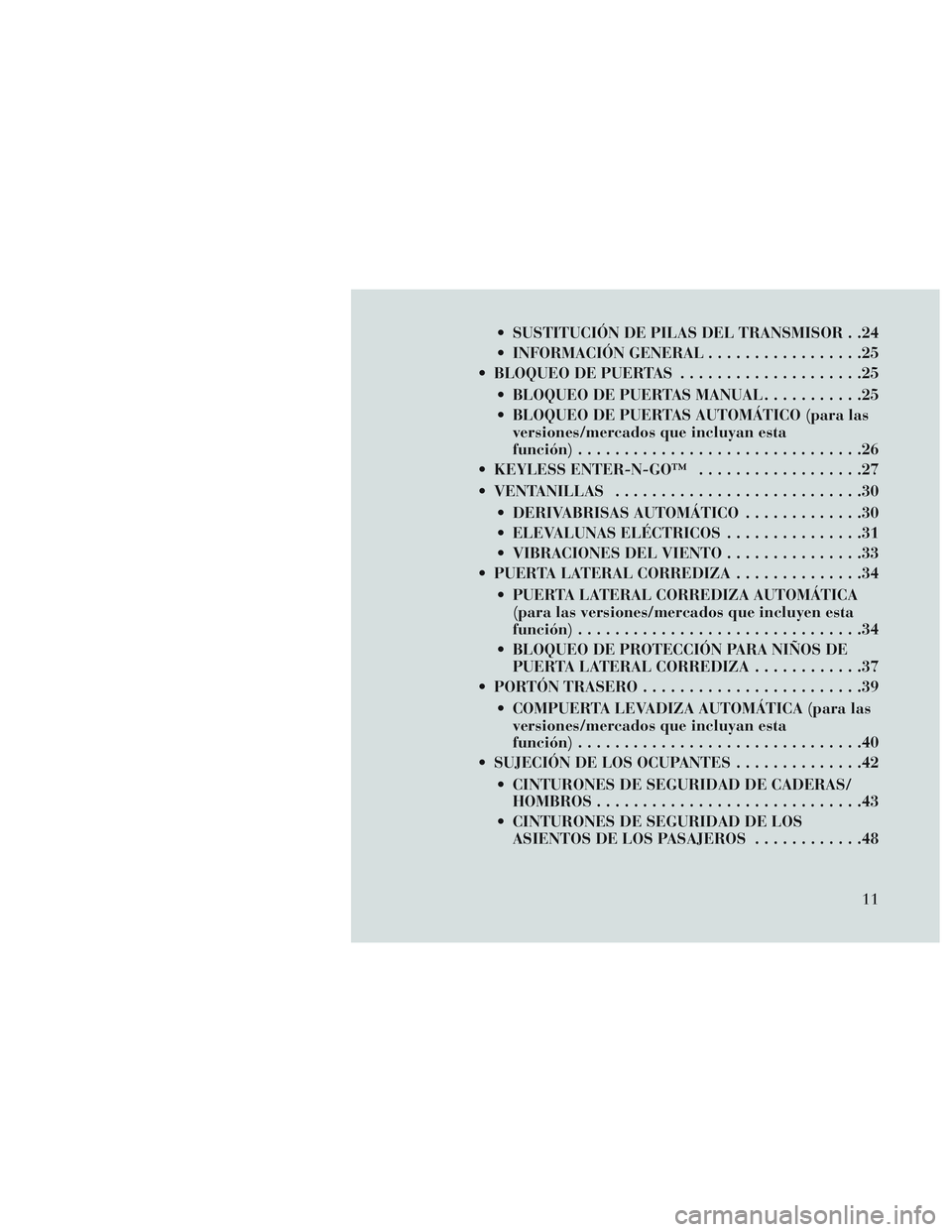 Lancia Voyager 2014  Manual de Empleo y Cuidado (in Spanish)  SUSTITUCIÓN DE PILAS DEL TRANSMISOR . .24
 INFORMACIÓN GENERAL.................25
 BLOQUEO DE PUERTAS ....................25
 BLOQUEO DE PUERTAS MANUAL ...........25
 BLOQUEO DE PUERTAS AUTOMÁTICO