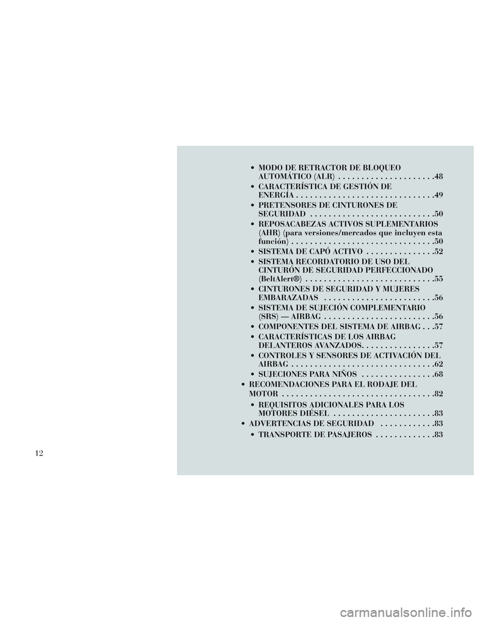 Lancia Voyager 2014  Manual de Empleo y Cuidado (in Spanish)  MODO DE RETRACTOR DE BLOQUEOAUTOMÁTICO (ALR) .....................48
 CARACTERÍSTICA DE GESTIÓN DE ENERGÍA ..............................49
 PRETENSORES DE CINTURONES DE SEGURIDAD ...............