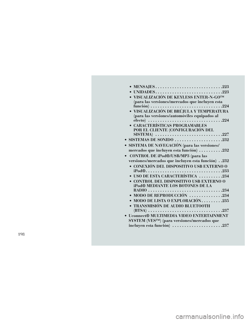 Lancia Voyager 2014 Manual de Empleo y Cuidado (in Spanish) MENSAJES........................... .223
UNIDADES ........................... .223
VISUALIZACIÓN DE KEYLESS ENTER-N-GO™ (para las versiones/mercados que incluyen esta
función) ................. Lancia Voyager 2014 Manual de Empleo y Cuidado (in Spanish) MENSAJES........................... .223
UNIDADES ........................... .223
VISUALIZACIÓN DE KEYLESS ENTER-N-GO™ (para las versiones/mercados que incluyen esta
función) .................