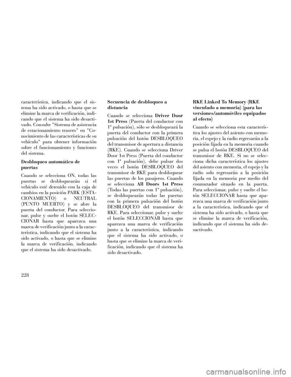 Lancia Voyager 2014 Manual de Empleo y Cuidado (in Spanish) característica, indicando que el sis-
tema ha sido activado, o hasta que se
elimine la marca de verificación, indi-
cando que el sistema ha sido desacti-
vado. Consulte "Sistema de asistencia
de est Lancia Voyager 2014 Manual de Empleo y Cuidado (in Spanish) característica, indicando que el sis-
tema ha sido activado, o hasta que se
elimine la marca de verificación, indi-
cando que el sistema ha sido desacti-
vado. Consulte "Sistema de asistencia
de est