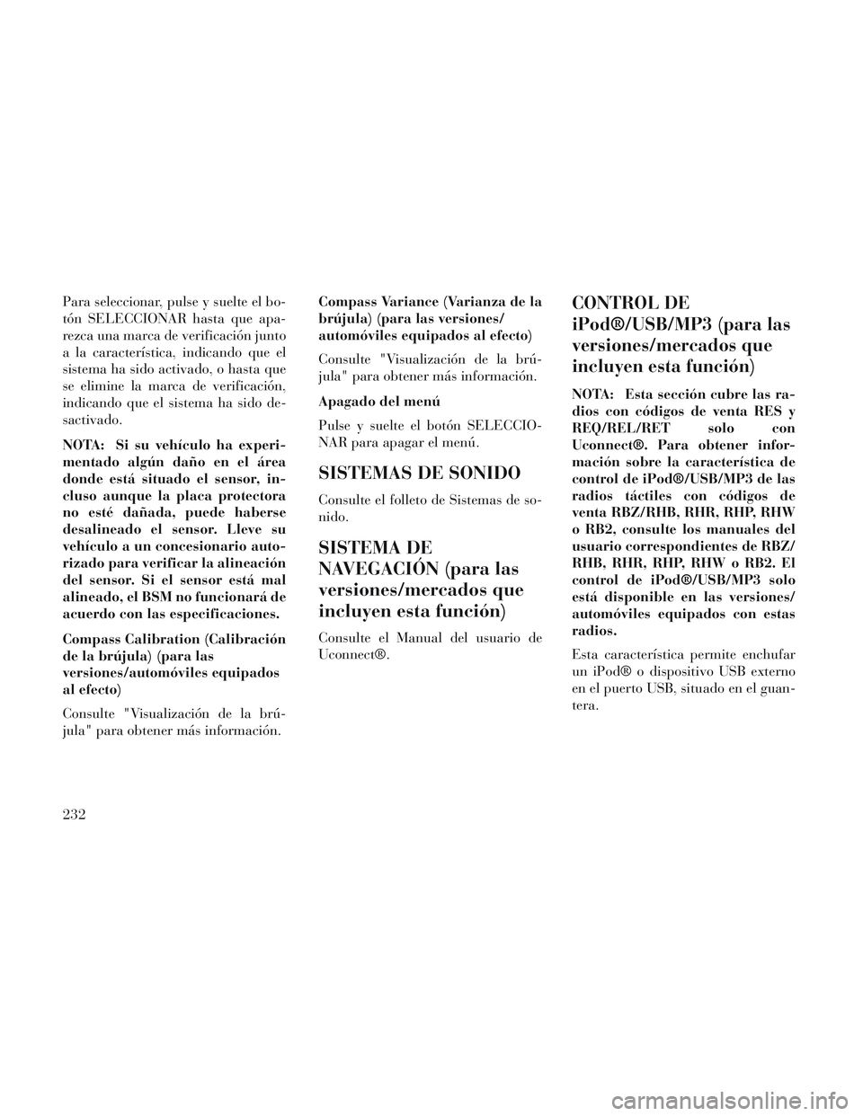 Lancia Voyager 2014 Manual de Empleo y Cuidado (in Spanish) Para seleccionar, pulse y suelte el bo-
tón SELECCIONAR hasta que apa-
rezca una marca de verificación junto
a la característica, indicando que el
sistema ha sido activado, o hasta que
se elimine l Lancia Voyager 2014 Manual de Empleo y Cuidado (in Spanish) Para seleccionar, pulse y suelte el bo-
tón SELECCIONAR hasta que apa-
rezca una marca de verificación junto
a la característica, indicando que el
sistema ha sido activado, o hasta que
se elimine l