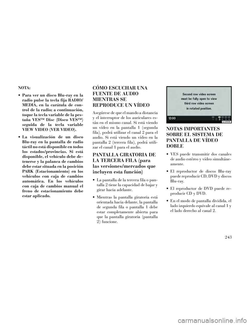 Lancia Voyager 2014 Manual de Empleo y Cuidado (in Spanish) NOTA:
Para ver un disco Blu-ray en laradio pulse la tecla fija RADIO/
MEDIA, en la carátula de con-
trol de la radio; a continuación,
toque la tecla variable de la pes-
taña VES™ Disc (Disco VES Lancia Voyager 2014 Manual de Empleo y Cuidado (in Spanish) NOTA:
Para ver un disco Blu-ray en laradio pulse la tecla fija RADIO/
MEDIA, en la carátula de con-
trol de la radio; a continuación,
toque la tecla variable de la pes-
taña VES™ Disc (Disco VES