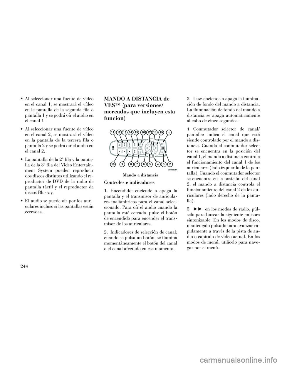 Lancia Voyager 2014 Manual de Empleo y Cuidado (in Spanish) Al seleccionar una fuente de vídeoen el canal 1, se mostrará el vídeo
en la pantalla de la segunda fila o
pantalla1ysepodrá oír el audio en
el canal 1.
Al seleccionar una fuente de vídeo en el Lancia Voyager 2014 Manual de Empleo y Cuidado (in Spanish) Al seleccionar una fuente de vídeoen el canal 1, se mostrará el vídeo
en la pantalla de la segunda fila o
pantalla1ysepodrá oír el audio en
el canal 1.
Al seleccionar una fuente de vídeo en el