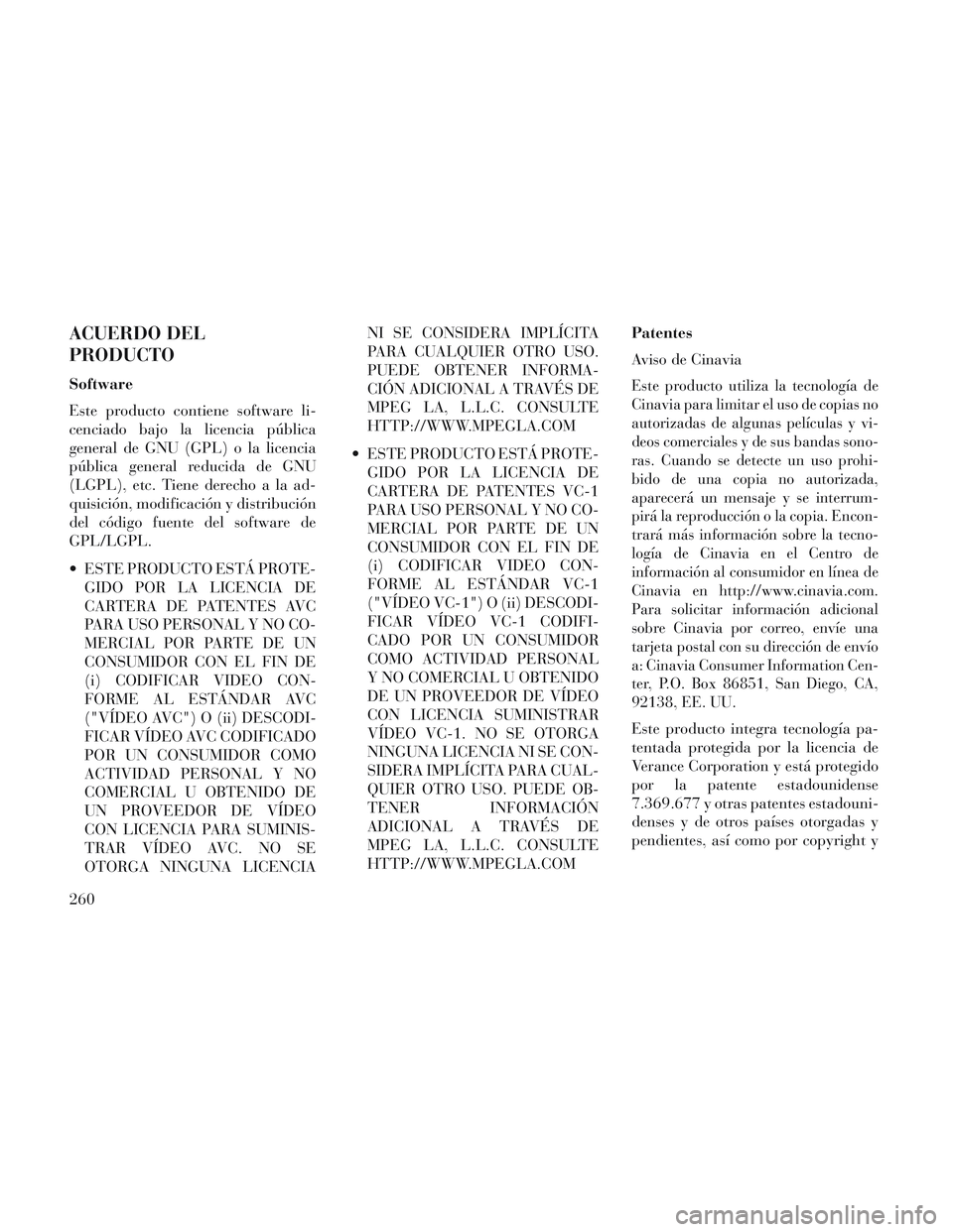 Lancia Voyager 2014 Manual de Empleo y Cuidado (in Spanish) ACUERDO DEL
PRODUCTO
Software
Este producto contiene software li-
cenciado bajo la licencia pública
general de GNU (GPL) o la licencia
pública general reducida de GNU
(LGPL), etc. Tiene derecho a la Lancia Voyager 2014 Manual de Empleo y Cuidado (in Spanish) ACUERDO DEL
PRODUCTO
Software
Este producto contiene software li-
cenciado bajo la licencia pública
general de GNU (GPL) o la licencia
pública general reducida de GNU
(LGPL), etc. Tiene derecho a la