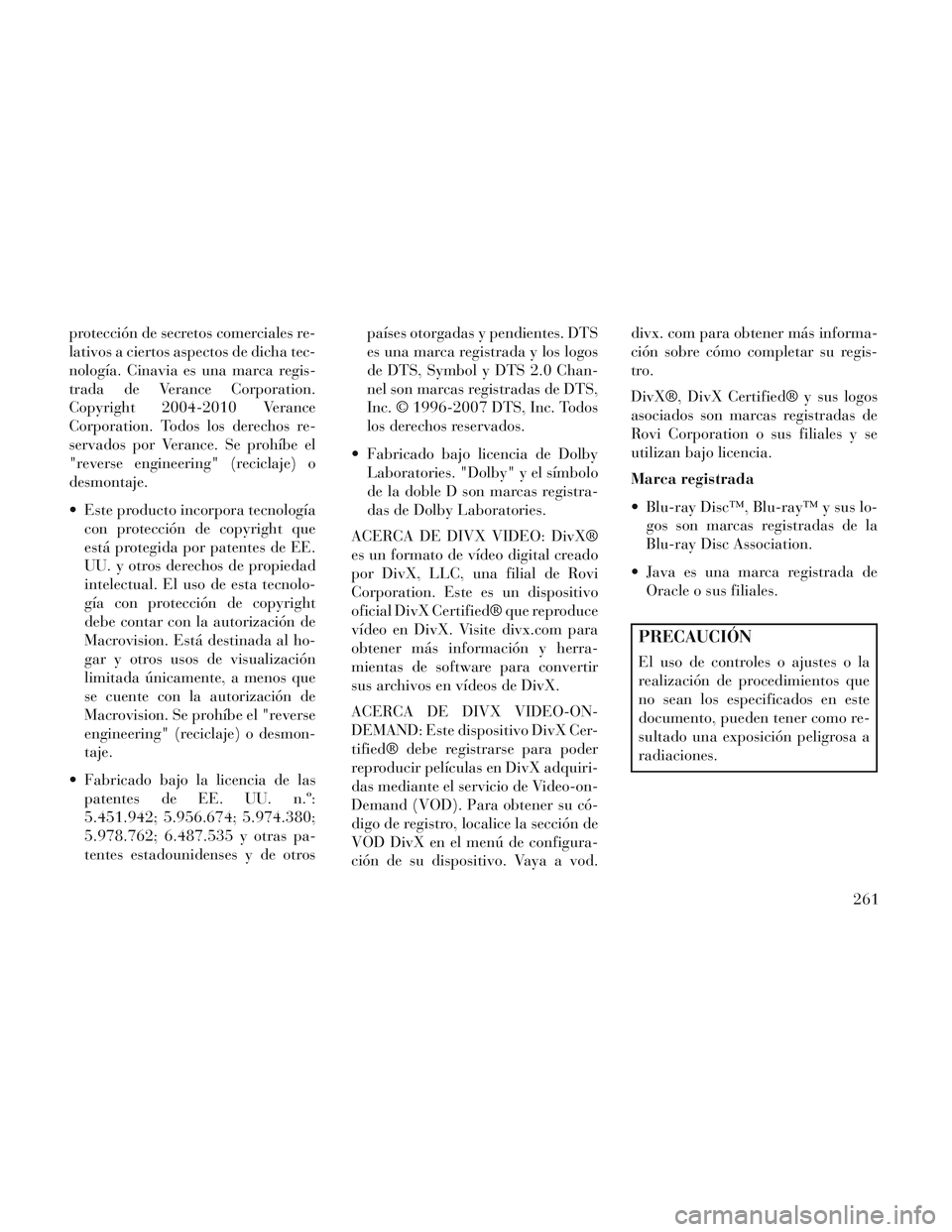 Lancia Voyager 2014 Manual de Empleo y Cuidado (in Spanish) protección de secretos comerciales re-
lativos a ciertos aspectos de dicha tec-
nología. Cinavia es una marca regis-
trada de Verance Corporation.
Copyright 2004-2010 Verance
Corporation. Todos los Lancia Voyager 2014 Manual de Empleo y Cuidado (in Spanish) protección de secretos comerciales re-
lativos a ciertos aspectos de dicha tec-
nología. Cinavia es una marca regis-
trada de Verance Corporation.
Copyright 2004-2010 Verance
Corporation. Todos los