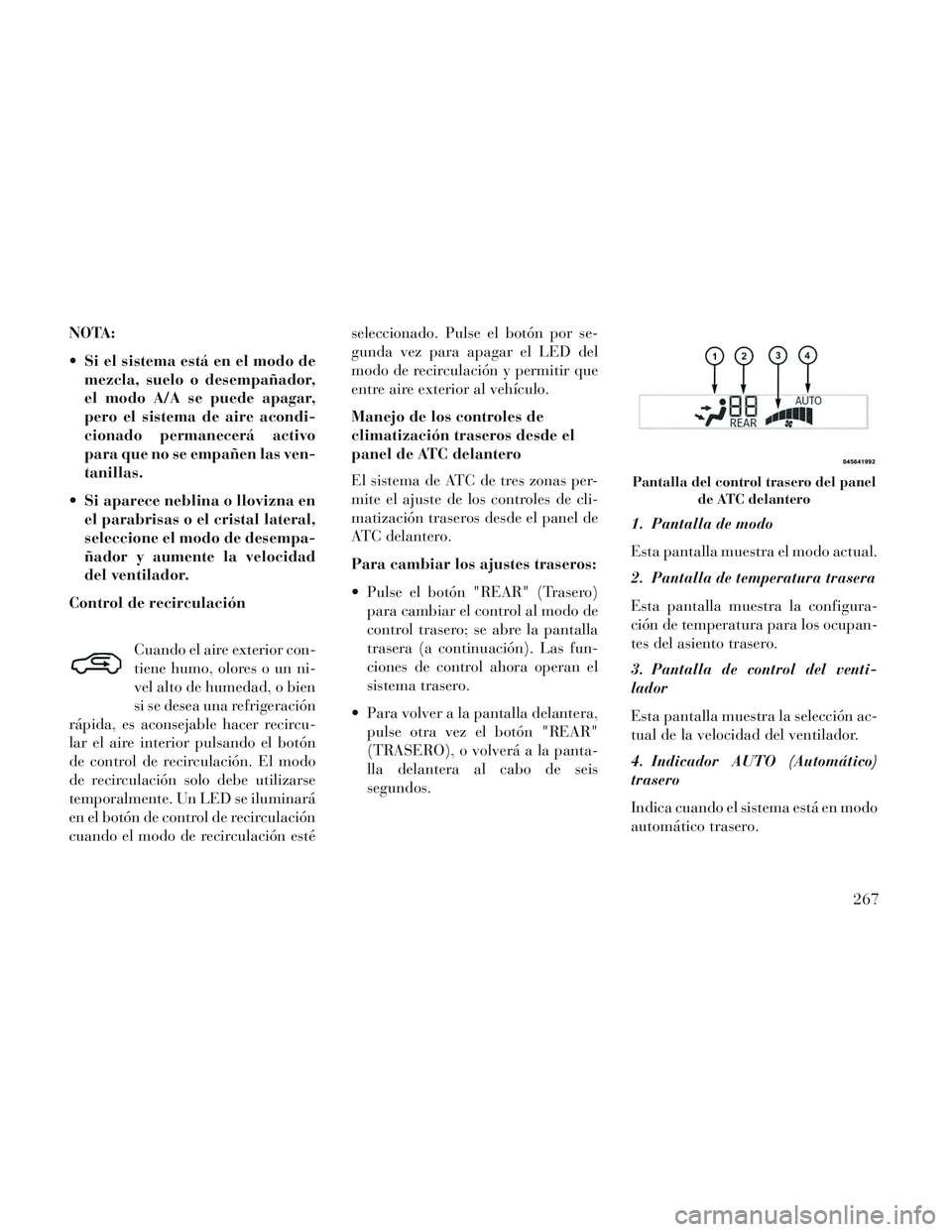Lancia Voyager 2014 Manual de Empleo y Cuidado (in Spanish) NOTA:
Si el sistema está en el modo demezcla, suelo o desempañador,
el modo A/A se puede apagar,
pero el sistema de aire acondi-
cionado permanecerá activo
para que no se empañen las ven-
tanilla Lancia Voyager 2014 Manual de Empleo y Cuidado (in Spanish) NOTA:
Si el sistema está en el modo demezcla, suelo o desempañador,
el modo A/A se puede apagar,
pero el sistema de aire acondi-
cionado permanecerá activo
para que no se empañen las ven-
tanilla