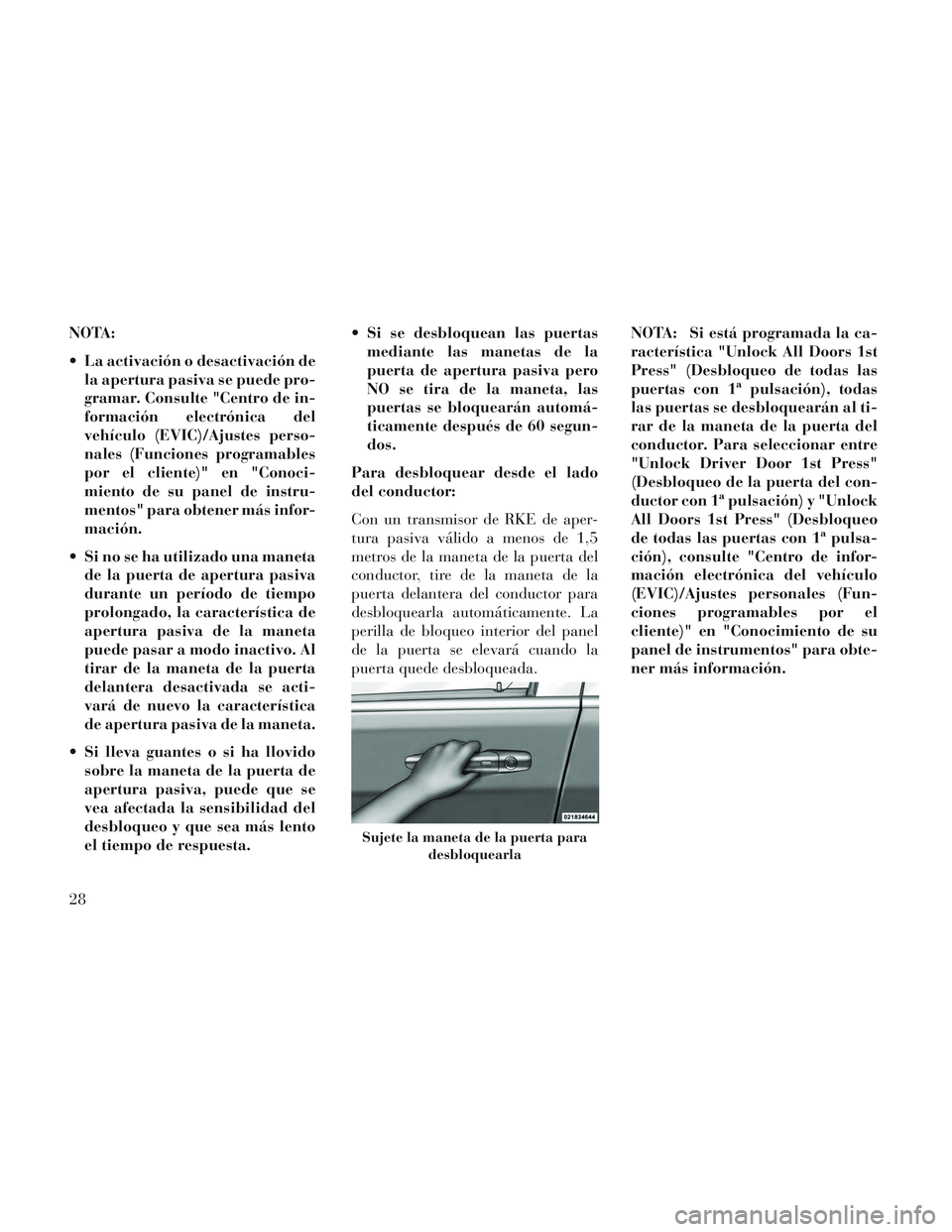 Lancia Voyager 2014 Manual de Empleo y Cuidado (in Spanish) NOTA:
La activación o desactivación dela apertura pasiva se puede pro-
gramar. Consulte "Centro de in-
formación electrónica del
vehículo (EVIC)/Ajustes perso-
nales (Funciones programables
por Lancia Voyager 2014 Manual de Empleo y Cuidado (in Spanish) NOTA:
La activación o desactivación dela apertura pasiva se puede pro-
gramar. Consulte "Centro de in-
formación electrónica del
vehículo (EVIC)/Ajustes perso-
nales (Funciones programables
por