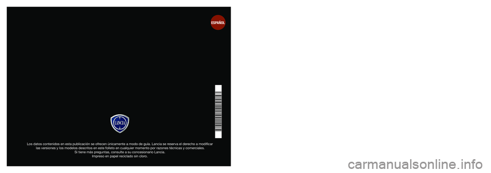 Lancia Voyager 2014 Manual de Empleo y Cuidado (in Spanish) Guía del propietario
Los datos contenidos en esta publicación se ofrecen únicamente a modo de guía. Lancia se reserva el derecho a modificar las versiones y los modelos descritos en este folleto e Lancia Voyager 2014 Manual de Empleo y Cuidado (in Spanish) Guía del propietario
Los datos contenidos en esta publicación se ofrecen únicamente a modo de guía. Lancia se reserva el derecho a modificar las versiones y los modelos descritos en este folleto e