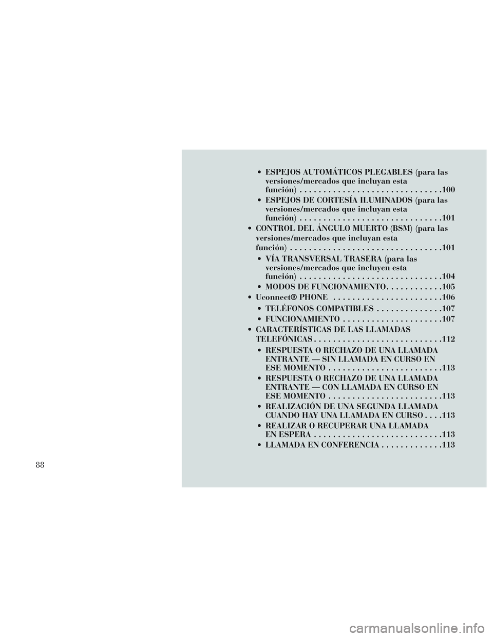 Lancia Voyager 2014 Manual de Empleo y Cuidado (in Spanish) ESPEJOS AUTOMÁTICOS PLEGABLES (para lasversiones/mercados que incluyan esta
función) ............................. .100
ESPEJOS DE CORTESÍA ILUMINADOS (para las versiones/mercados que incluyan es Lancia Voyager 2014 Manual de Empleo y Cuidado (in Spanish) ESPEJOS AUTOMÁTICOS PLEGABLES (para lasversiones/mercados que incluyan esta
función) ............................. .100
ESPEJOS DE CORTESÍA ILUMINADOS (para las versiones/mercados que incluyan es