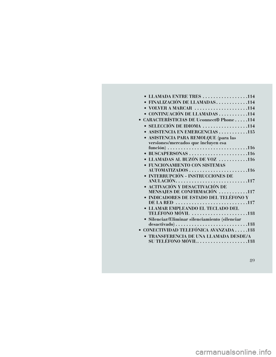 Lancia Voyager 2014 Manual de Empleo y Cuidado (in Spanish) LLAMADA ENTRE TRES.................114
FINALIZACIÓN DE LLAMADAS ............114
VOLVER A MARCAR ................... .114
CONTINUACIÓN DE LLAMADAS ...........114
CARACTERÍSTICIAS DE Uconnect® Lancia Voyager 2014 Manual de Empleo y Cuidado (in Spanish) LLAMADA ENTRE TRES.................114
FINALIZACIÓN DE LLAMADAS ............114
VOLVER A MARCAR ................... .114
CONTINUACIÓN DE LLAMADAS ...........114
CARACTERÍSTICIAS DE Uconnect®