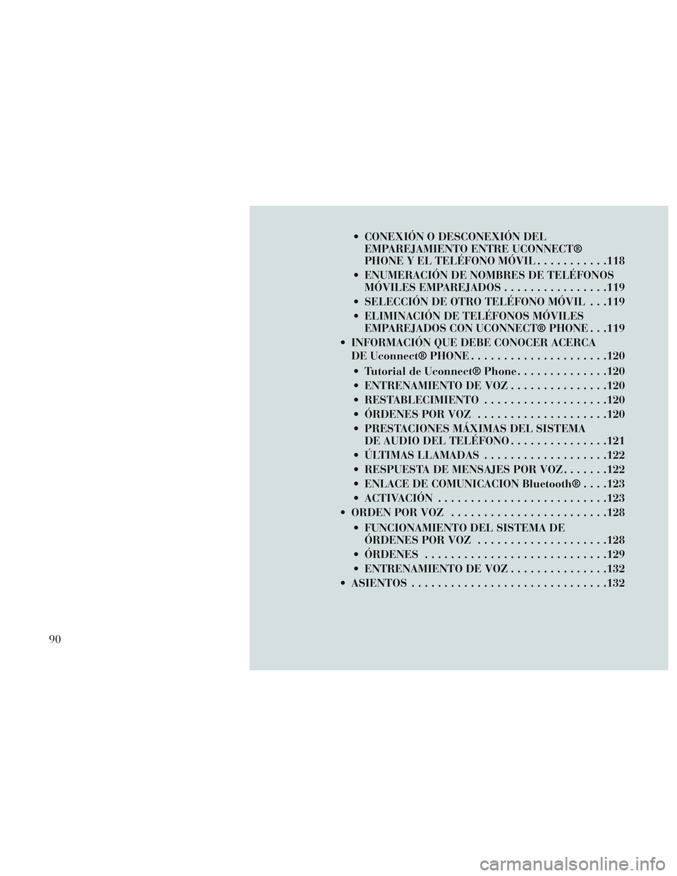 Lancia Voyager 2014  Manual de Empleo y Cuidado (in Spanish)  CONEXIÓN O DESCONEXIÓN DELEMPAREJAMIENTO ENTRE UCONNECT®
PHONE Y EL TELÉFONO MÓVIL ...........118
 ENUMERACIÓN DE NOMBRES DE TELÉFONOS MÓVILES EMPAREJADOS ................119
 SELECCIÓN DE O