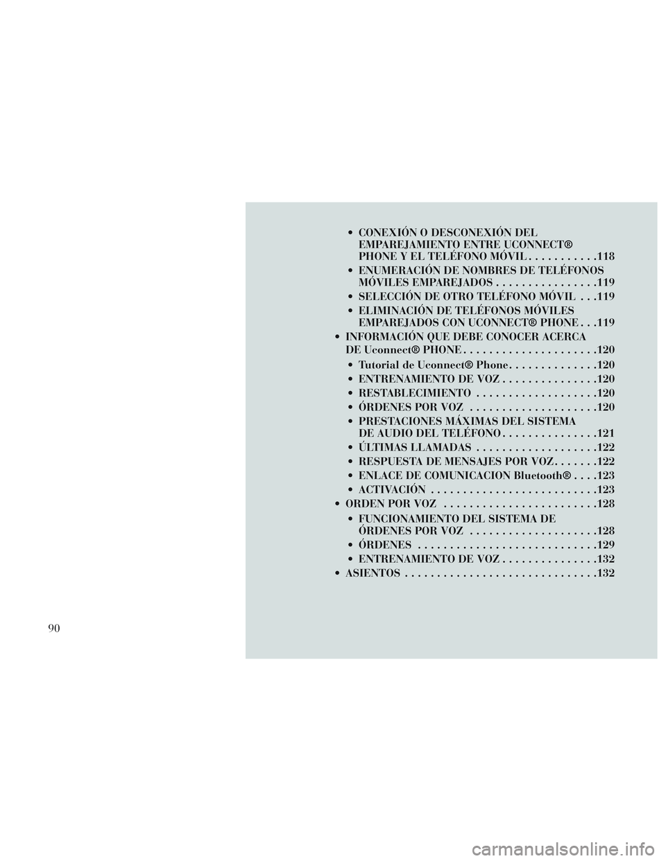 Lancia Voyager 2014 Manual de Empleo y Cuidado (in Spanish) CONEXIÓN O DESCONEXIÓN DELEMPAREJAMIENTO ENTRE UCONNECT®
PHONE Y EL TELÉFONO MÓVIL ...........118
ENUMERACIÓN DE NOMBRES DE TELÉFONOS MÓVILES EMPAREJADOS ................119
SELECCIÓN DE O Lancia Voyager 2014 Manual de Empleo y Cuidado (in Spanish) CONEXIÓN O DESCONEXIÓN DELEMPAREJAMIENTO ENTRE UCONNECT®
PHONE Y EL TELÉFONO MÓVIL ...........118
ENUMERACIÓN DE NOMBRES DE TELÉFONOS MÓVILES EMPAREJADOS ................119
SELECCIÓN DE O