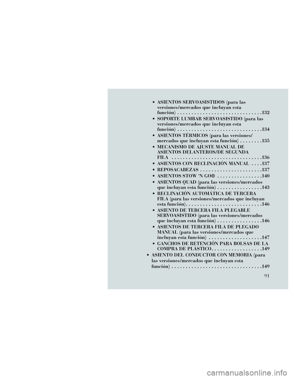 Lancia Voyager 2014 Manual de Empleo y Cuidado (in Spanish) ASIENTOS SERVOASISTIDOS (para lasversiones/mercados que incluyan esta
función) ............................. .132
SOPORTE LUMBAR SERVOASISTIDO (para las versiones/mercados que incluyan esta
funció Lancia Voyager 2014 Manual de Empleo y Cuidado (in Spanish) ASIENTOS SERVOASISTIDOS (para lasversiones/mercados que incluyan esta
función) ............................. .132
SOPORTE LUMBAR SERVOASISTIDO (para las versiones/mercados que incluyan esta
funció