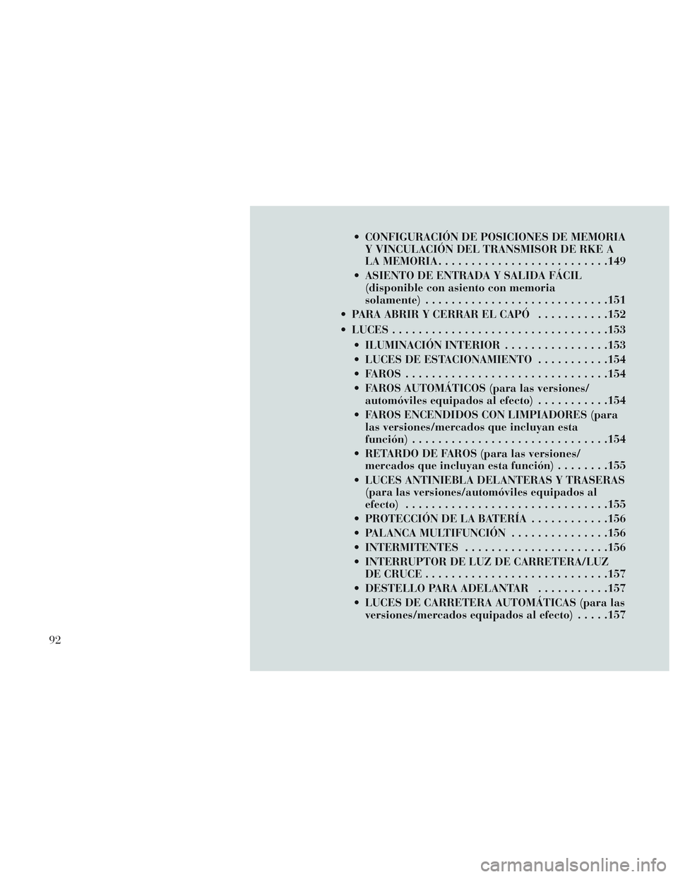 Lancia Voyager 2014 Manual de Empleo y Cuidado (in Spanish) CONFIGURACIÓN DE POSICIONES DE MEMORIAY VINCULACIÓN DEL TRANSMISOR DE RKE A
LA MEMORIA ......................... .149
ASIENTO DE ENTRADA Y SALIDA FÁCIL (disponible con asiento con memoria
solamen Lancia Voyager 2014 Manual de Empleo y Cuidado (in Spanish) CONFIGURACIÓN DE POSICIONES DE MEMORIAY VINCULACIÓN DEL TRANSMISOR DE RKE A
LA MEMORIA ......................... .149
ASIENTO DE ENTRADA Y SALIDA FÁCIL (disponible con asiento con memoria
solamen