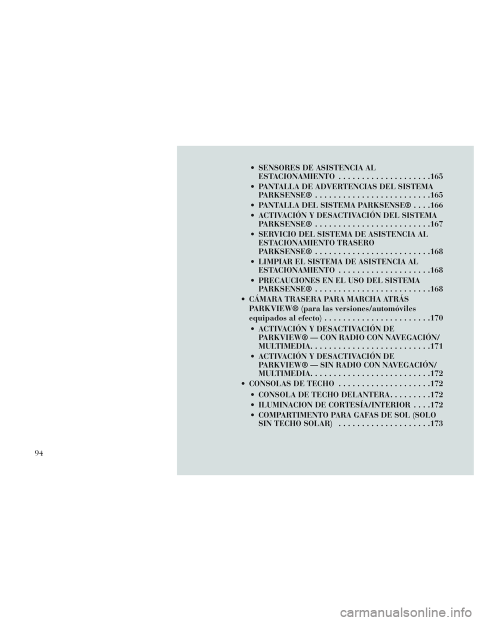 Lancia Voyager 2014 Manual de Empleo y Cuidado (in Spanish) SENSORES DE ASISTENCIA ALESTACIONAMIENTO ................... .165
PANTALLA DE ADVERTENCIAS DEL SISTEMA PARKSENSE® ........................ .165
PANTALLA DEL SISTEMA PARKSENSE® . . . .166
ACTIVAC Lancia Voyager 2014 Manual de Empleo y Cuidado (in Spanish) SENSORES DE ASISTENCIA ALESTACIONAMIENTO ................... .165
PANTALLA DE ADVERTENCIAS DEL SISTEMA PARKSENSE® ........................ .165
PANTALLA DEL SISTEMA PARKSENSE® . . . .166
ACTIVAC