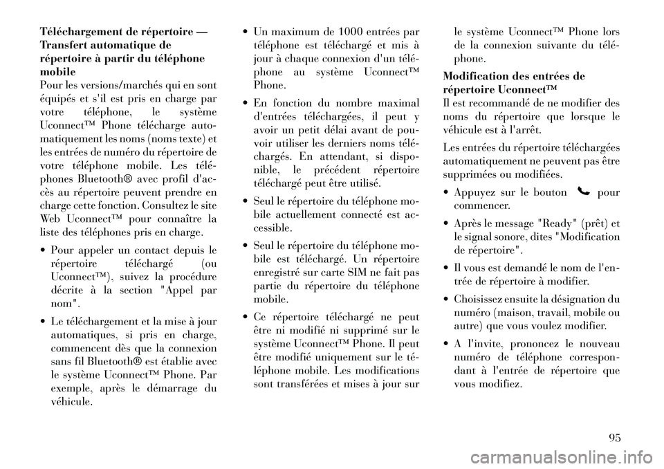 Lancia Voyager 2011 Notice dentretien (in French) Téléchargement de répertoire —
Transfert automatique de
répertoire à partir du téléphonemobile
Pour les versions/marchés qui en sont
équipés et sil est pris en charge par
votre télépho Lancia Voyager 2011 Notice dentretien (in French) Téléchargement de répertoire —
Transfert automatique de
répertoire à partir du téléphonemobile
Pour les versions/marchés qui en sont
équipés et sil est pris en charge par
votre télépho