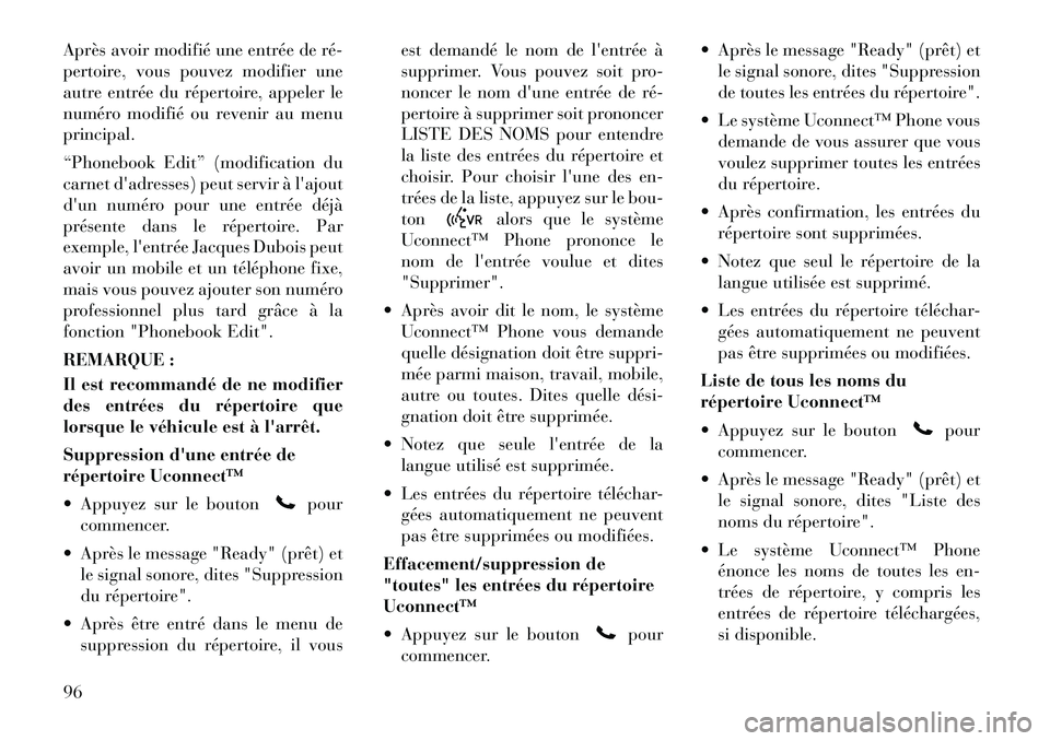 Lancia Voyager 2012  Notice dentretien (in French) Après avoir modifié une entrée de ré­ 
pertoire, vous pouvez modifier une
autre entrée du répertoire, appeler le
numéro modifié ou revenir au menuprincipal. 
“Phonebook Edit” (modificatio
