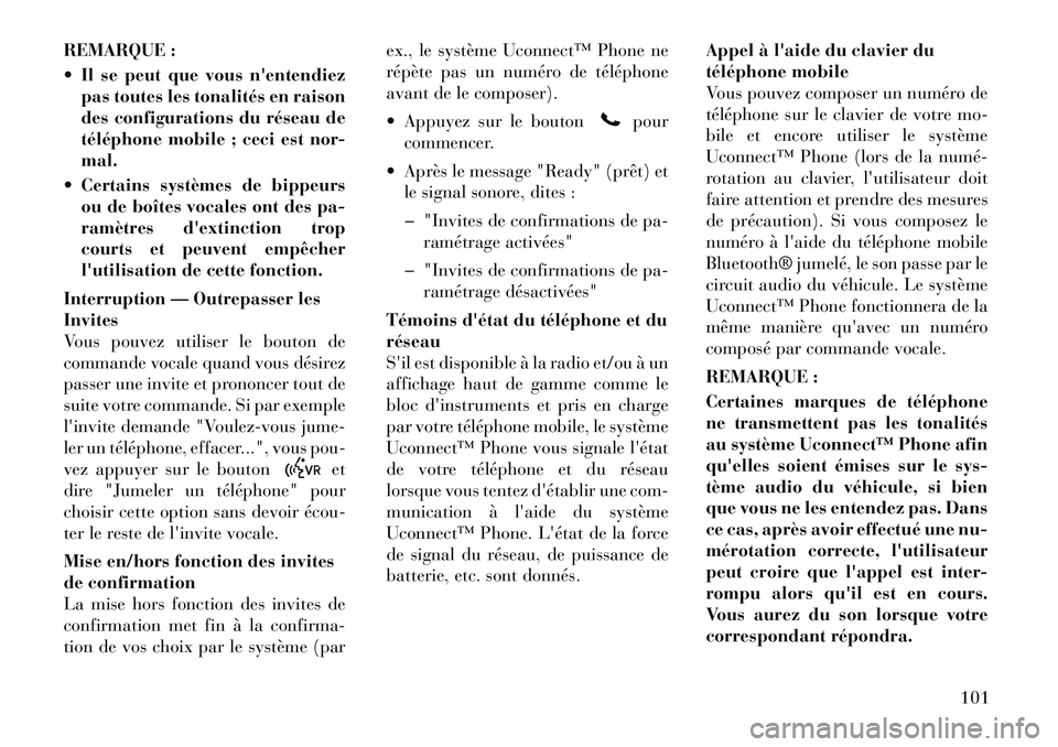 Lancia Voyager 2012  Notice dentretien (in French) REMARQUE : 
 Il se peut que vous nentendiezpas toutes les tonalités en raison 
des configurations du réseau de
téléphone mobile ; ceci est nor-mal.
 Certains systèmes de bippeurs ou de boîtes