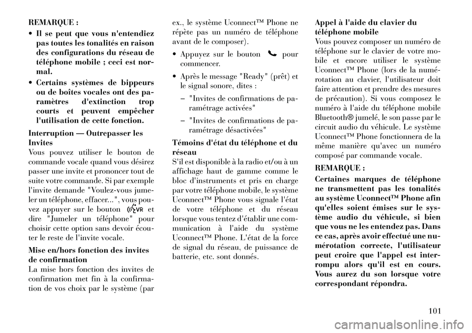 Lancia Voyager 2011 Notice dentretien (in French) REMARQUE :
Il se peut que vous nentendiezpas toutes les tonalités en raison
des configurations du réseau de
téléphone mobile ; ceci est nor-mal.
Certains systèmes de bippeurs ou de boîtes Lancia Voyager 2011 Notice dentretien (in French) REMARQUE :
Il se peut que vous nentendiezpas toutes les tonalités en raison
des configurations du réseau de
téléphone mobile ; ceci est nor-mal.
Certains systèmes de bippeurs ou de boîtes